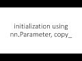 initialization using nn.Parameter, copy_ in PyTorch