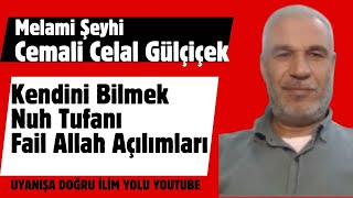 Melami Şeyhi Cemali Celal Gülçiçek / Kendini Bilmek, Nuh Tufanı ve Fail Allah Anlamları