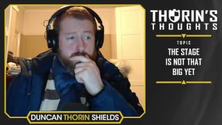 Thorin's Thoughts - The Stage is Not That Big Yet