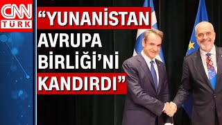 Arnavutluk Başbakanı Yunanistan'ı hedef aldı!