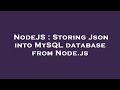 NodeJS : Storing Json into MySQL database from Node.js