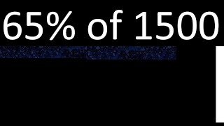 65% of 1500 , percentage of a number . 65 percent of 1500 . procedure