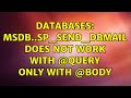 Databases: msdb..sp_send_dbmail does not work with @query only with @body (3 Solutions!!)