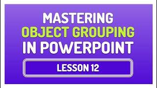 MASTER GROUPING OBJECTS IN POWERPOINT | EXPERT TIPS FOR SEAMLESS PRESENTATIONS