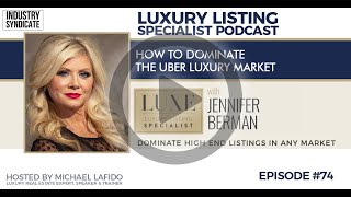 How to Dominate the Uber Luxury Market w/Jennifer Berman | Luxury Listing Specialist