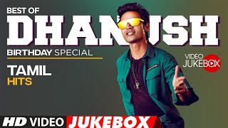 Best of Dhanush Tamil Hits Video Songs Jukebox | 🎂Birthday Special🎉 | Latest Tamil Hit Songs