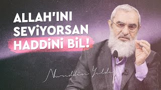 ALLAH'INI SEVİYORSAN HADDİNİ BİL! | Nureddin Yıldız