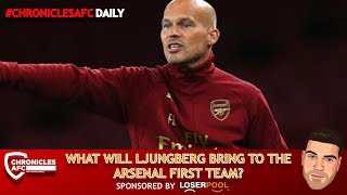 What will Ljungberg bring to the Arsenal first team? | #ChroniclesAFC Daily