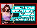 How Do You Detect Local Storage Changes Across Tabs? - JavaScript Toolkit