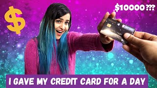 I gave her my CREDIT CARD for 24 Hours *$10000*