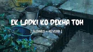 Ek Ladki Ko Dekha Toh Aisa Laga [Slowed+Reverb]- Darshan Raval || MUSIC MANIA ( LO-FI )