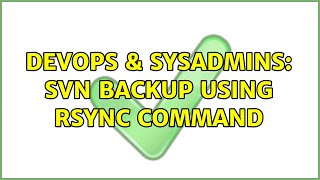 DevOps & SysAdmins: SVN Backup using rsync command (4 Solutions!!)