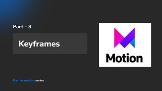 Keyframes using Framer motion | Part - 3