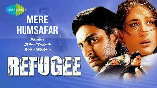 Mere Humsafar - Refugee 2000 |  Alka Yagnik, Sonu Nigam | Abhishek Bachchan, Kareena Kapoor