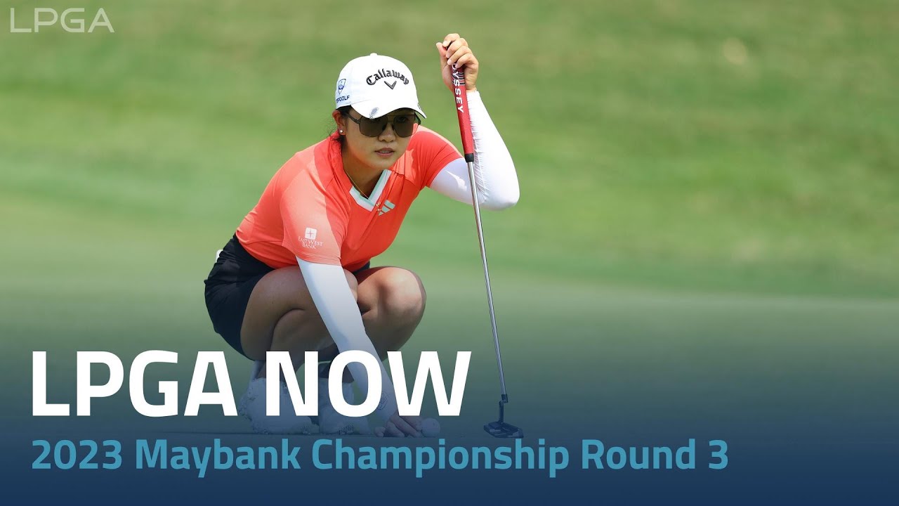 LPGA Now | 2023 Maybank Championship Round 3 - YouTube