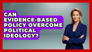 Can Evidence-based Policy Overcome Political Ideology? | Moral Politics Experts News