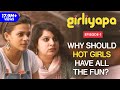 Girliyapa E01 | Why Should Hot Girls Have All The Fun? feat. Mallika Dua & Srishti Srivastava