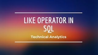 Like Operator in SQL |SQL Server Tutorial - 16| Technical Analytics |