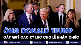 Mỹ: Tổng thống đắc cử Donald Trump gây quỹ cao kỷ lục cho lễ nhậm chức - Tin Thế giới - VNews