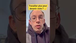 Travailler plus pour devenir riche ? #riche #richesse #travail #argent #économie #pourtoi