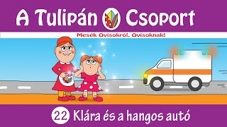 👀 Esti mese A Tulipán Csoport mesekönyvsorozatból: 22 - Klára és a hangos autó 📣 hangoskönyv