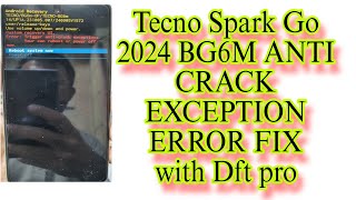 Tecno Spark Go 2024 BG6M ANTI CRACK EXCEPTION ERROR FIX with Dft Pro Just 2 minute 2025