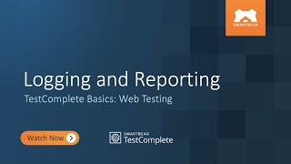 Logging and Reporting | TestComplete Basics: Web Testing