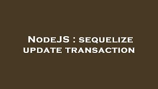 NodeJS : sequelize update transaction