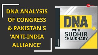 DNA Analysis of Congress \u0026 Pakistan's 'anti-India alliance'