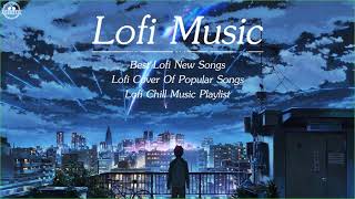 Best Lofi New Songs 2020 - Lofi Cover Of Popular Songs - Lofi Chill Music Playlist 2020