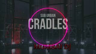 SUB URBAN CRADLES REMIX BY MUMBAI DJ