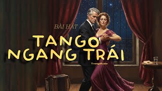 Tango Ngang Trái - Nhạc tango dành cho người từng yêu, Nhạc AI hay - TrongMusic Official #tango