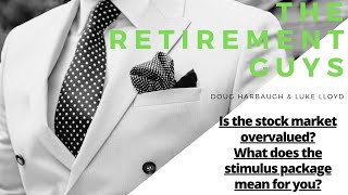 The Retirement Guys - Is the stock market overvalued? What does the stimulus package mean for you?