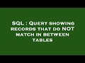 SQL : Query showing records that do NOT match in between tables