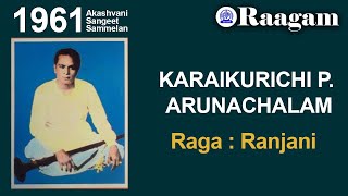 1961 - Akashvani Sangeet Sammelan II Karukurichi P Arunachalam II Raga - Ranjani