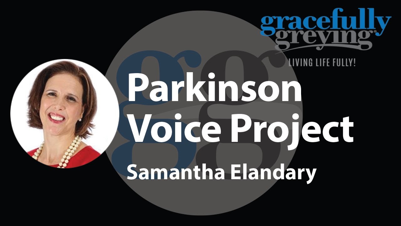 The Parkinson Voice Project | With Samantha Elandary, Founder Of The ...