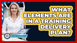 What Elements Are In A Training Delivery Plan