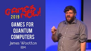 James Wootton: Games for Quantum Computers - Games Now! lecture series