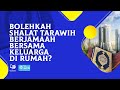 Bolehkah Shalat Tarawih Berjamaah Bersama Keluarga di Rumah?