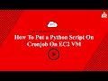 How To Put Python Script On Cronjob On a EC2 Virtual Machine
