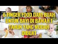 🔥 6 Finger Food Dari Buah Untuk Bayi Di Bawah 1 Tahun Yang Mudah Dibuat | Finger Food Enak dan Sehat