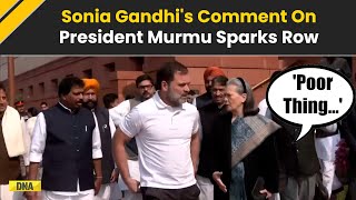 Sonia Gandhi Remark: 'Poor Thing' Sonia Gandhi's Remark On President Murmu Sparks Row