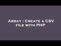 Array : Create a CSV file with PHP