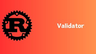 Rust | Validator | Tutorial