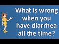 What is wrong when you have diarrhea all the time ? | Top and Best Health Channel