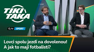 TIKI-TAKA: Lovci spolu jezdí na dovolenou! A jak to mají fotbalisti?