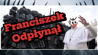 Franciszek odpłynął- jestem grzesznikiem