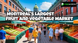 Montreal's Largest Fruit and vegetable Market Colorful Fruits \u0026 Veggie