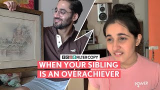 FilterCopy | When Your Sibling Is An Overachiever | Ft. Revathi Pillai and Abhinav Verma