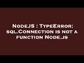 NodeJS : TypeError: sql.Connection is not a function Node.js